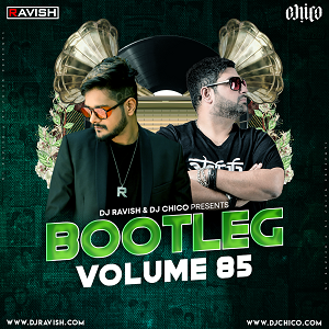 Bootleg Vol.85 - Dj Ravish X Dj Chico